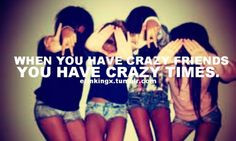 Crazy Friend Quotes | Crazy friends, crazy times | Fotoninja More