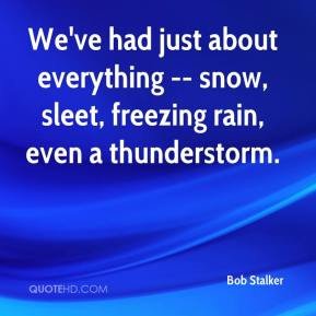 ... about everything -- snow, sleet, freezing rain, even a thunderstorm
