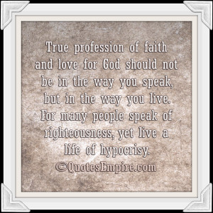 True profession of faith and love for God should not be in the way you ...