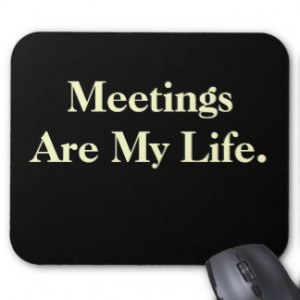 Very Funny Office Saying - Meetings Are My Life Mousemat