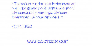 The safest road to hell is the gradual one -
