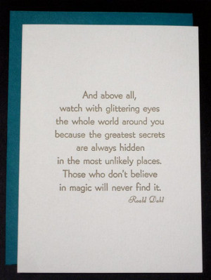 Roald Dahl writes the best books and says some pretty cool stuff.