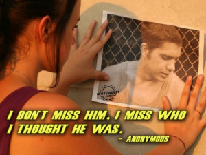 don’t miss him, I miss who I thought he was ~ Break Up Quote