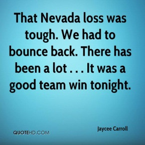 That Nevada loss was tough. We had to bounce back. There has been a ...