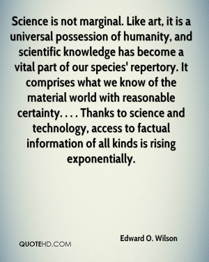Science is not marginal. Like art, it is a universal possession of ...