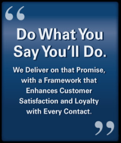 Take care of your customer and each other Do what you say you will do ...