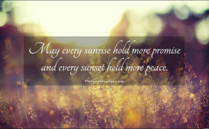 ... hold more promise and every sunset hold more peace Picture Quote #1