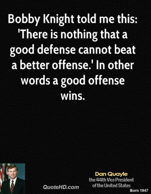 Bobby Knight told me this: 'There is nothing that a good defense ...