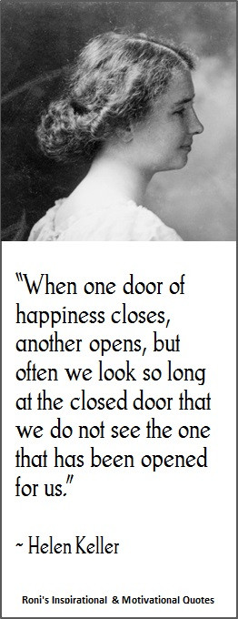 Helen Keller: When one door of happiness closes, another opens; but ...