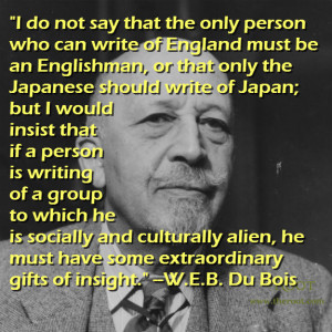 Quote of the Day: W.E.B. Du Bois on Writing About Other Cultures
