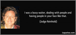 ... with people and having people in your face like that. - Judge Reinhold