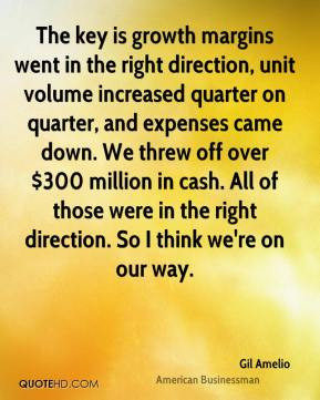 The key is growth margins went in the right direction, unit volume ...
