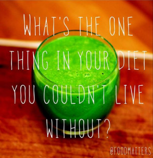 What’s The One Thing In Your Diet You Couldn’t Live Without!