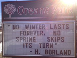 Oreana Illinois; Hal Borland quote; no winter lasts forever no spring ...