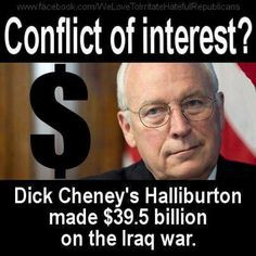 Dick Cheney´s Halliburton made 39 billion on the Iraq War