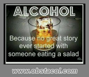 Alcohol Because No Great Story Ever Started With Someone Eating A