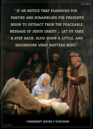 President Uchtdorf on keeping perspective at Christmas.