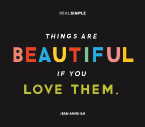 Things are Beautiful if You Love Them…