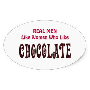 Funny Real Men Like Women Who Like Chocolate Sticker