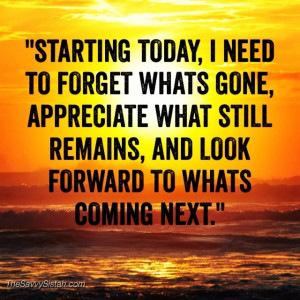 Savvy Quote: “Starting Today, I Need to Forget What’s Gone…