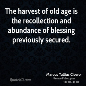 The harvest of old age is the recollection and abundance of blessing ...