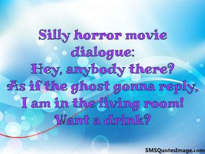 Silly horror movie dialogue...