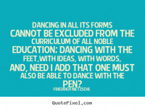 Inspirational quotes - Dancing in all its forms cannot be excluded ...