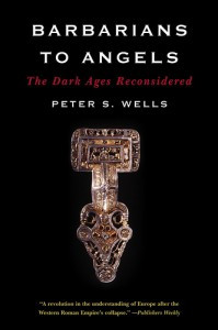 ... : Barbarians to Angels: The Dark Ages Reconsidered (Peter S. Wells