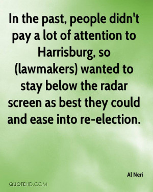, people didn't pay a lot of attention to Harrisburg, so (lawmakers ...