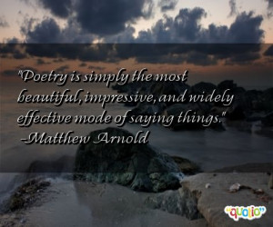 Poetry is simply the most beautiful, impressive,