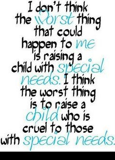 things that could happen to me is raising a child with special needs ...