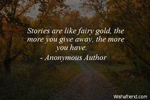 fairy-Stories are like fairy gold, the more you give away, the more ...