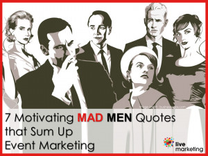 Motivating Mad Men Quotes that Sum Up Event Marketing