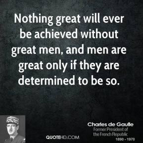 great will ever be achieved without great men, and men are great ...