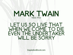 Let us endeavor so to live so that when we come to die even the ...