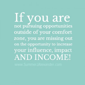 If you are not pursuing opportunities outside of your comfort zone ...