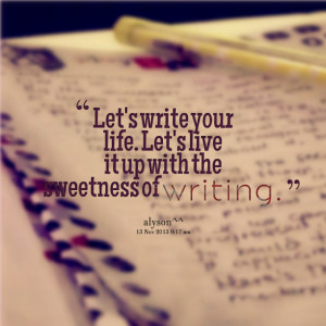Quotes Picture: let's write your life let's live it up with the ...