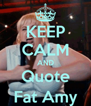 keep-calm-and-quote-fat-amy-3.png