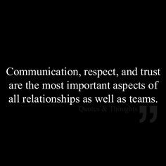 Communication, respect, and trust are the most important aspects of ...