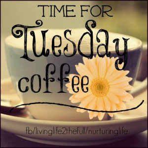 Time for Tuesday Coffee