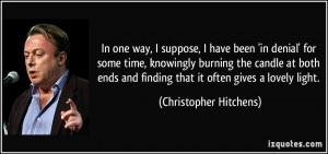 ... and finding that it often gives a lovely light. - Christopher Hitchens