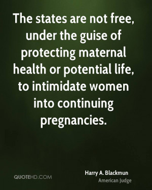 ... or potential life, to intimidate women into continuing pregnancies