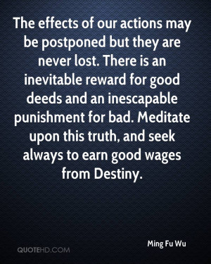 The effects of our actions may be postponed but they are never lost ...