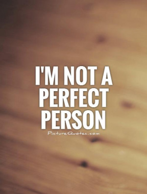 not a perfect person Picture Quote #1
