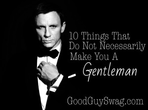 10 Things That Do Not Necessarily Make You A Gentleman