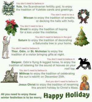 , Pagan, Hindu, Wiccan or Jewish. I wish you a happy Yule, Christmas ...