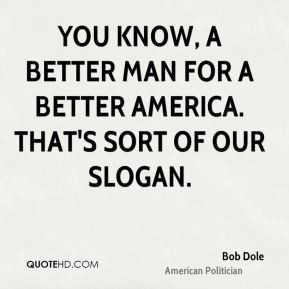 bob-dole-bob-dole-you-know-a-better-man-for-a-better-america-thats.jpg