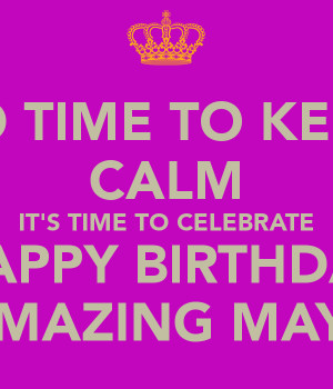 no-time-to-keep-calm-it-s-time-to-celebrate-happy-birthday-amazing ...