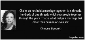 not hold a marriage together. It is threads, hundreds of tiny threads ...