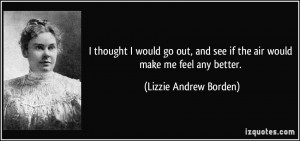 ... see if the air would make me feel any better. - Lizzie Andrew Borden